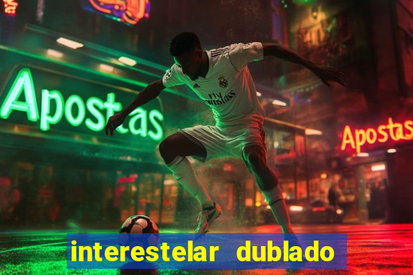 interestelar dublado 4k interestelar filme completo dublado 4k